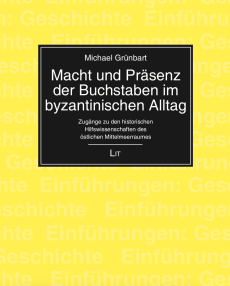 Macht und Präsenz der Buchstaben im byzantinischen Alltag